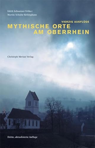 Mythische Orte am Oberrhein: Vierzig Ausflüge